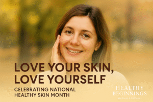 Healthy Beginnings Wellness | National Healthy Skin Month: Achieve Radiant Skin with Peptides, IV Therapy & Facials